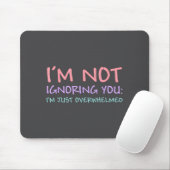 Ich ignoriere dich nicht, ich bin nur überfordert mousepad (Mit Mouse)