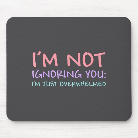Ich ignoriere dich nicht, ich bin nur überfordert mousepad (Vorne)