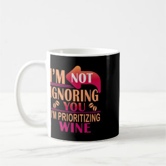 Ich ignoriere dich nicht, ich priorisiere Wein Kaffeetasse