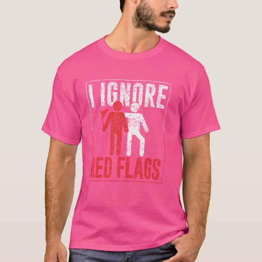 Ich ignoriere Red Flags Funny Meme Joke Red Flag T-Shirt (Vorderseite)