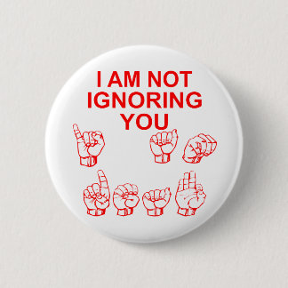 Ich ignoriere Sie nicht, die ich ASL # taub bin Button