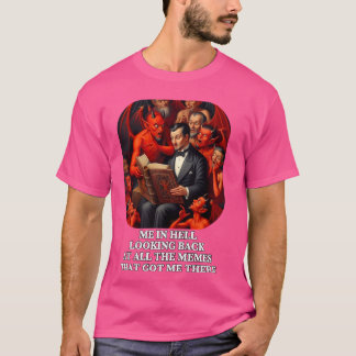 Ich in der Hölle Blick zurück auf alle Memes Funny T-Shirt