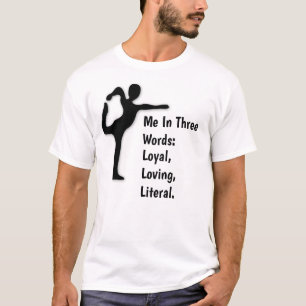 Ich in drei Worten: Loyal, Loyalität und Literal. T-Shirt