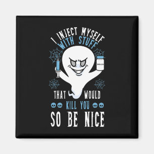 Ich injiziere mir selbst Dinge, die Sie so töten w Magnet