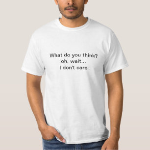 Ich interessiere mich nicht, was Sie denken - T-Shirt