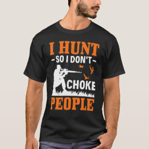 Ich jagte also ich nicht Chot Menschen Enten Jagd  T-Shirt