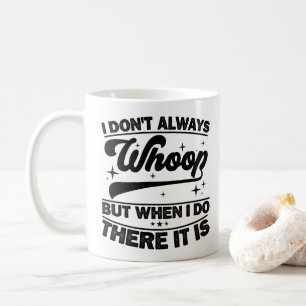Ich jubele nicht immer, wenn ich es tue, dann ist  kaffeetasse