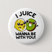 Ich Juice will mit dir lustige Fruchtpuppe sein Button (Vorderseite)