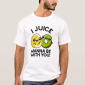Ich Juice will mit dir lustige Fruchtpuppe sein T-Shirt (Vorderseite)