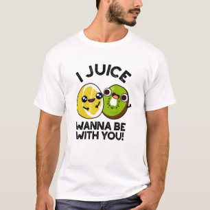 Ich Juice will mit dir lustige Fruchtpuppe sein T-Shirt