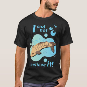 Ich Kabeljau nicht glauben, dass es Wasser Fische T-Shirt