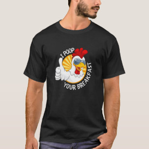 Ich Kacke Dein Frühstück Hühner Kacken Eier T-Shirt