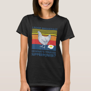 Ich Kacke Frühstück Was Ist Dein Supperpower Huhn T-Shirt