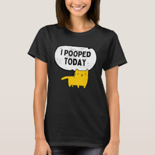 Ich Kackte heute Sarcastic Cat Niedlich Kitty Weih T-Shirt