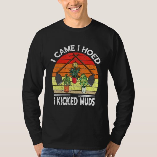 Ich kam, als ich hörte, dass ich Muds Garden Pflan T-Shirt (Vorderseite)
