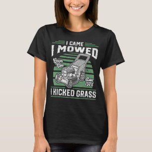 Ich kam, als ich mähte, kickte ich Gras Funny Lawn T-Shirt