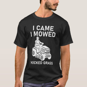 Ich kam, als ich mähte, wurde ich Grasmäher geknic T-Shirt