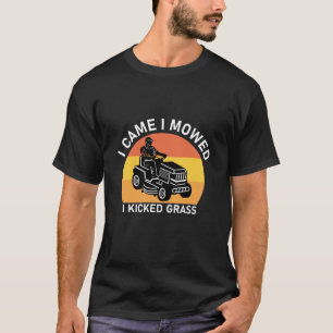 Ich kam, als ich mich mähte, wurde Grass Funny gek T-Shirt