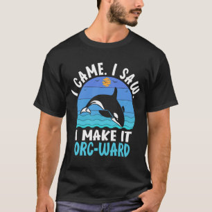 Ich kam, als ich sah, dass ich es Orc-ward-Orca Wh T-Shirt