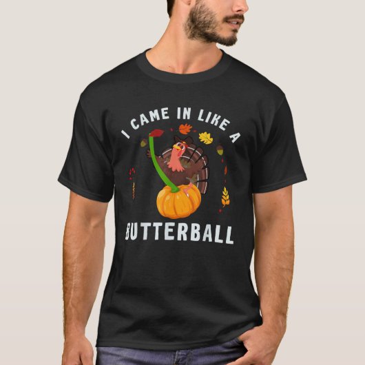 Ich kam herein wie ein Butterball Erntedank Dinner T-Shirt (Vorderseite)
