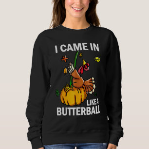 Ich kam herein wie ein Butterball-Erntedank Türkei Sweatshirt