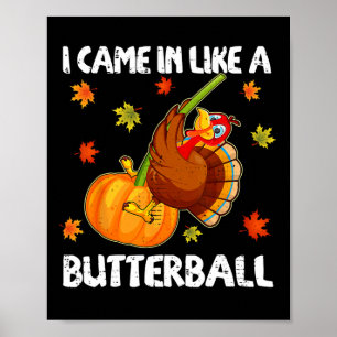 Ich kam herein wie ein Butterball Funny Happy Than Poster