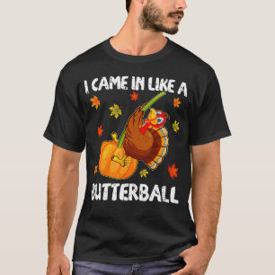Ich kam herein wie ein Butterball Funny Happy Than T-Shirt