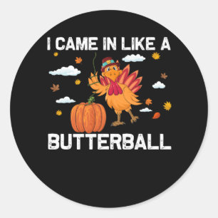 Ich kam herein wie ein Butterball-Kürbiskugel-Ernt Runder Aufkleber