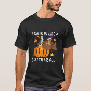 Ich kam herein wie ein Butterball-lustiger Ernteda T-Shirt