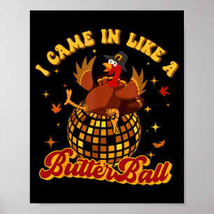 Ich kam herein wie ein Butterball-Puten-Thanksgivi Poster