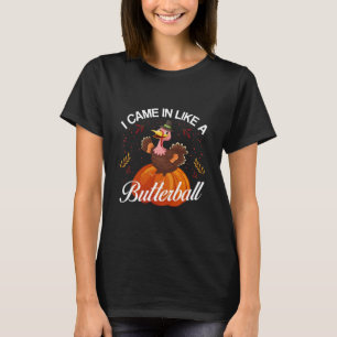 Ich kam herein wie ein Butterball Thanksgiving Tru T-Shirt