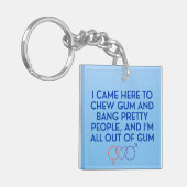 Ich kam hierher, um Kaugummi und Knall Hübsche Leu Schlüsselanhänger (Vorderseite links)