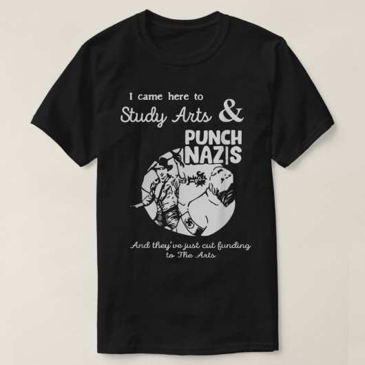 Ich kam hierher, um Kunst zu studieren und Nazis z T-Shirt (Design vorne)