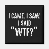Ich kam. Ich habe gesehen. Ich sagte "WTF?" Funny  Magnet (Vorne)