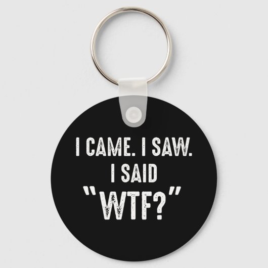 Ich kam. Ich habe gesehen. Ich sagte "WTF?" Funny Schlüsselanhänger (Vorderseite)