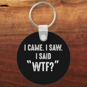 Ich kam. Ich habe gesehen. Ich sagte "WTF?" Funny Schlüsselanhänger (Vorderseite)