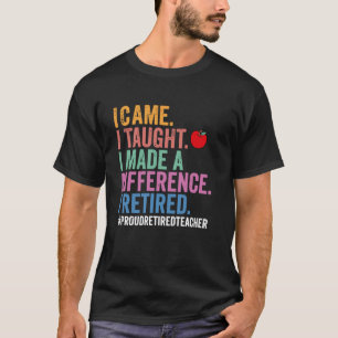 Ich kam, ich lehrte, ich machte einen Unterschied T-Shirt