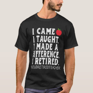 Ich kam, ich lehrte, ich machte einen Unterschied T-Shirt