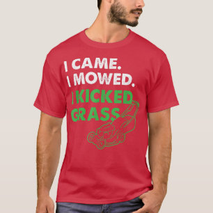 Ich kam ich mähen, ich gekickte Rasenmäher Mähen R T-Shirt