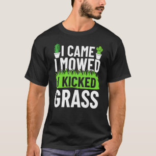 Ich kam ich mähte ich kickte Gras Gärtner Garten B T-Shirt