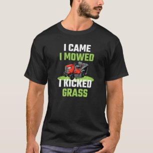 Ich kam, ich mähte, ich kickte Gras Rasenmähen Gä T-Shirt