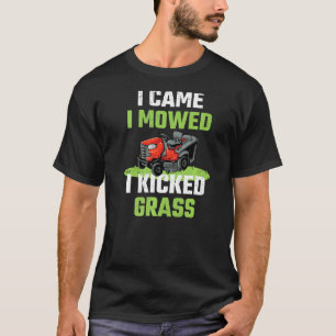 Ich kam, ich mähte, ich kickte Gras  Rasenmähen Gä T-Shirt