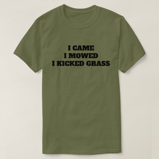 Ich kam. Ich mähte. Ich trat Gras. T - SHIRT (Design vorne)