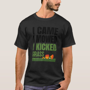 Ich kam, ich mähte, ich trat Gras T-Shirt