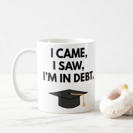 Ich kam, ich sah, ich bin in der Schulden Funny Ab Kaffeetasse