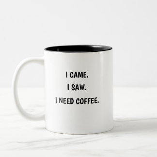 Ich kam. Ich sah. Ich brauche Kaffee. Zweifarbiger Zweifarbige Tasse