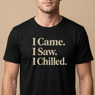 Ich kam. Ich sah. Ich chillte. T-Shirt
