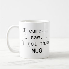 Ich kam... ich sah.. Ich Got diese TASSE Kaffee Ta