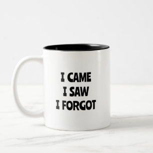 ICH KAM, ICH SAH, ICH HABE DIE Tasse VERGESSEN