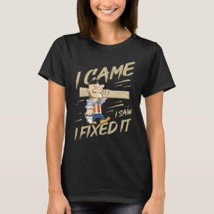 Ich kam ich sah ich reparierte es Holzarbeit Witz T-Shirt